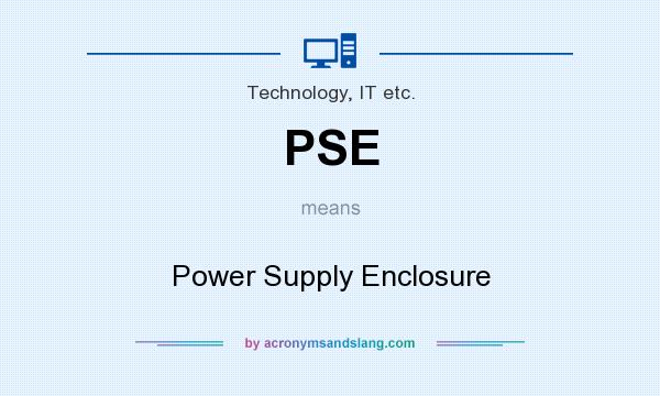 What does PSE mean? It stands for Power Supply Enclosure