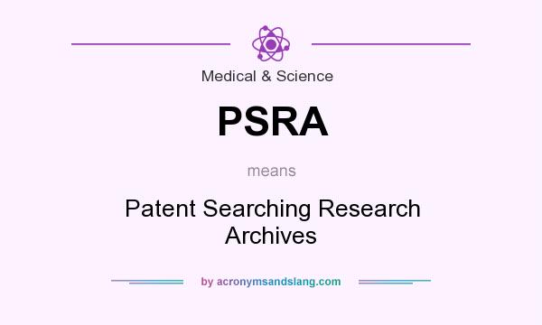 What does PSRA mean? It stands for Patent Searching Research Archives
