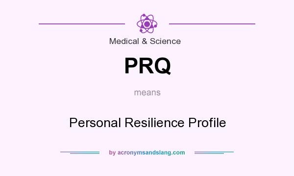 What does PRQ mean? It stands for Personal Resilience Profile