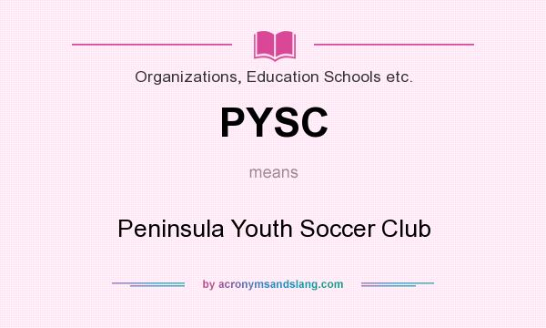 What does PYSC mean? It stands for Peninsula Youth Soccer Club