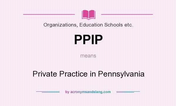 What does PPIP mean? It stands for Private Practice in Pennsylvania