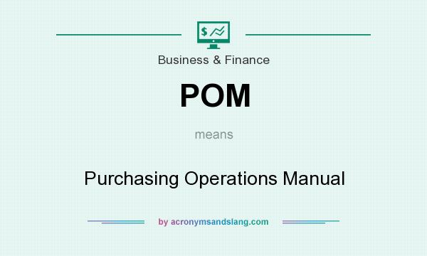 What does POM mean? It stands for Purchasing Operations Manual