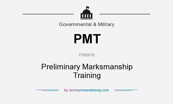 What does PMT mean? It stands for Preliminary Marksmanship Training