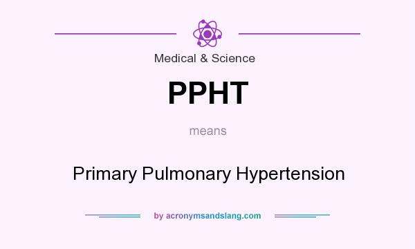 What does PPHT mean? It stands for Primary Pulmonary Hypertension