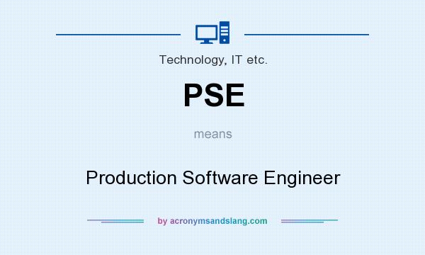 What does PSE mean? It stands for Production Software Engineer
