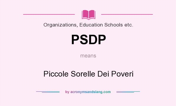 What does PSDP mean? It stands for Piccole Sorelle Dei Poveri