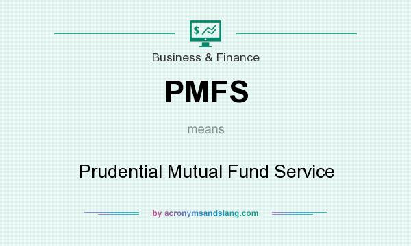 What does PMFS mean? It stands for Prudential Mutual Fund Service
