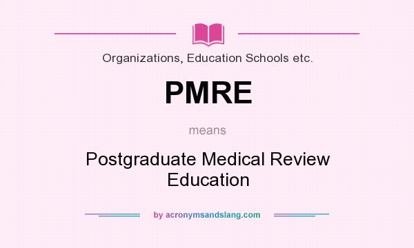 What does PMRE mean? It stands for Postgraduate Medical Review Education