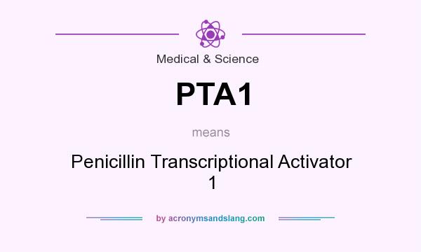 What does PTA1 mean? It stands for Penicillin Transcriptional Activator 1