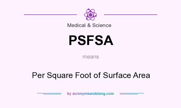 What does PSFSA mean? It stands for Per Square Foot of Surface Area