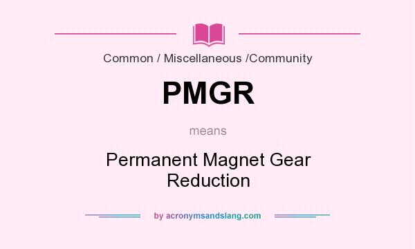 What does PMGR mean? It stands for Permanent Magnet Gear Reduction