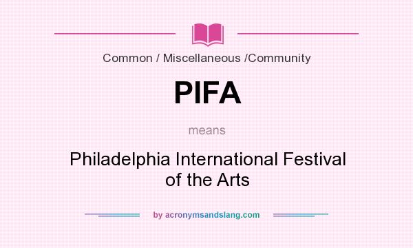 What does PIFA mean? It stands for Philadelphia International Festival of the Arts