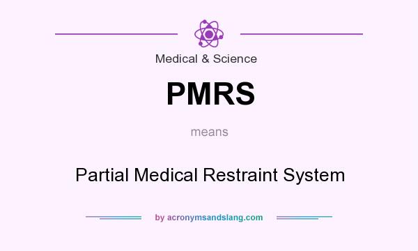 What does PMRS mean? It stands for Partial Medical Restraint System