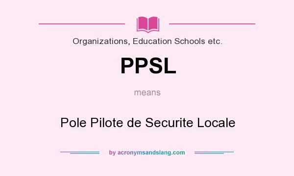 What does PPSL mean? It stands for Pole Pilote de Securite Locale