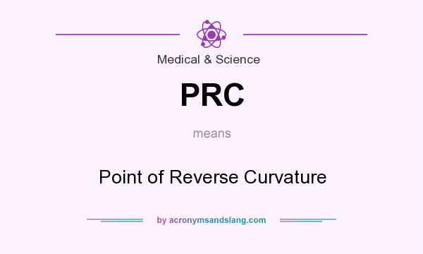 What does PRC mean? It stands for Point of Reverse Curvature