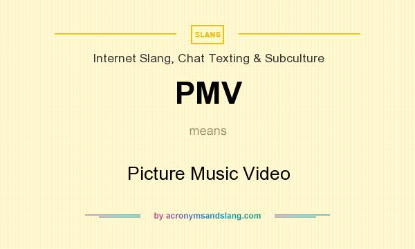 What does PMV mean? It stands for Picture Music Video