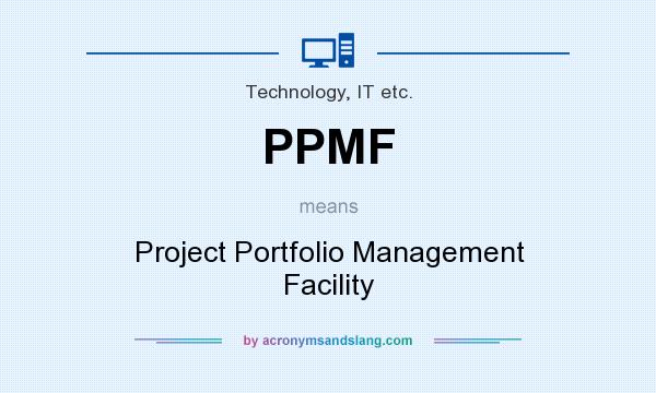 What does PPMF mean? It stands for Project Portfolio Management Facility