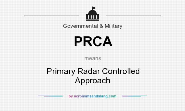 What does PRCA mean? It stands for Primary Radar Controlled Approach