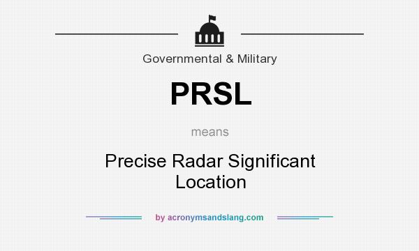What does PRSL mean? It stands for Precise Radar Significant Location
