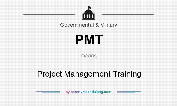 What does PMT mean? It stands for Project Management Training