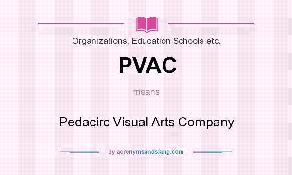 What does PVAC mean? It stands for Pedacirc Visual Arts Company