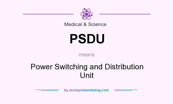 What does PSDU mean? It stands for Power Switching and Distribution Unit