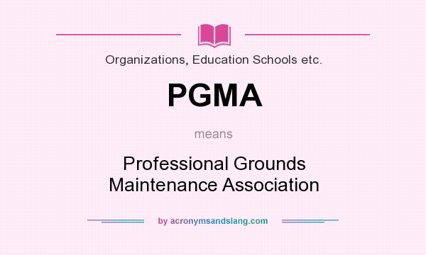 What does PGMA mean? It stands for Professional Grounds Maintenance Association