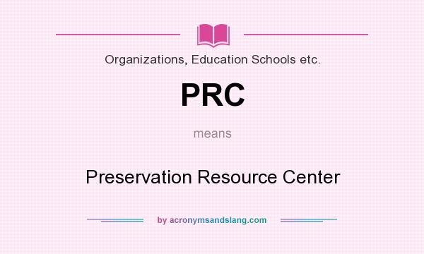 What does PRC mean? It stands for Preservation Resource Center