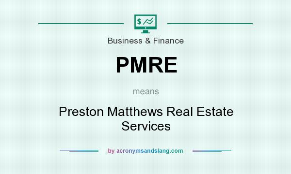 What does PMRE mean? It stands for Preston Matthews Real Estate Services