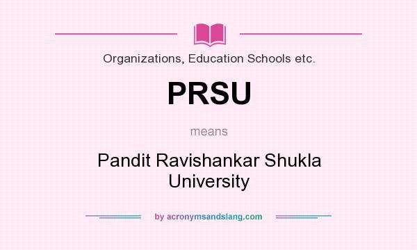 What does PRSU mean? It stands for Pandit Ravishankar Shukla University