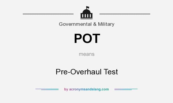 What does POT mean? It stands for Pre-Overhaul Test