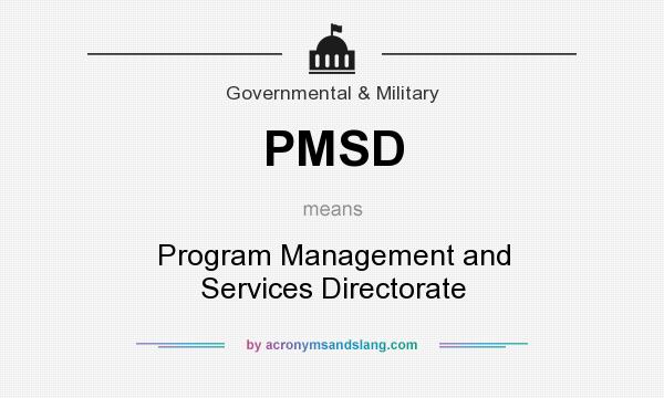 What does PMSD mean? It stands for Program Management and Services Directorate