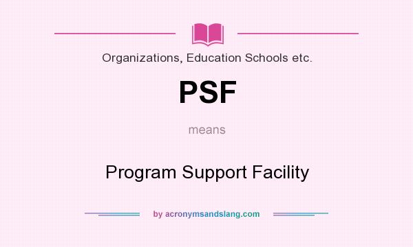 What does PSF mean? It stands for Program Support Facility