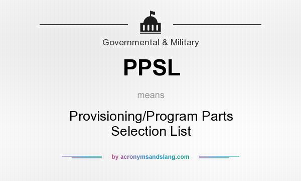 What does PPSL mean? It stands for Provisioning/Program Parts Selection List