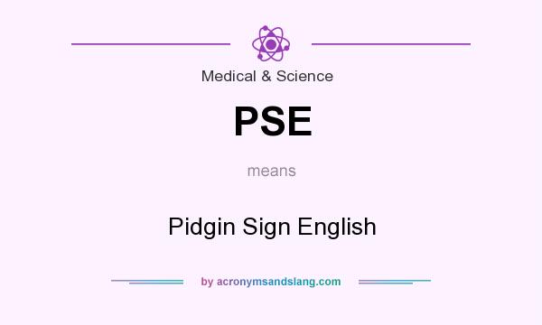 What does PSE mean? It stands for Pidgin Sign English