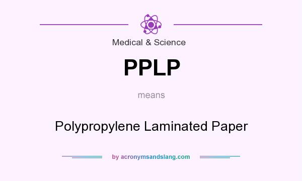 What does PPLP mean? It stands for Polypropylene Laminated Paper