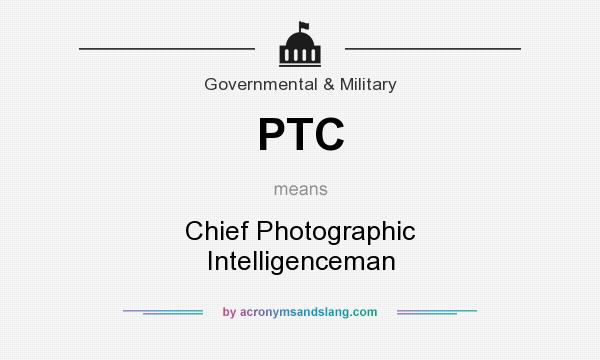 What does PTC mean? It stands for Chief Photographic Intelligenceman
