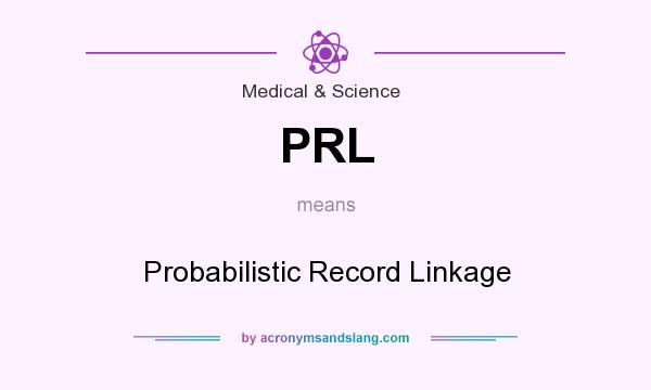 What does PRL mean? It stands for Probabilistic Record Linkage
