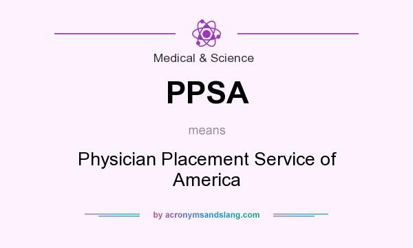 What does PPSA mean? It stands for Physician Placement Service of America