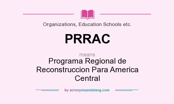 What does PRRAC mean? It stands for Programa Regional de Reconstruccion Para America Central