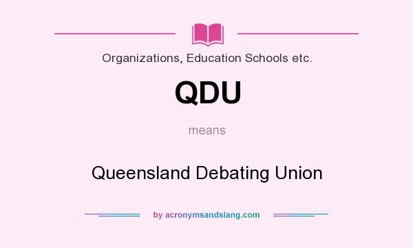 What does QDU mean? It stands for Queensland Debating Union