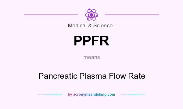 What does PPFR mean? It stands for Pancreatic Plasma Flow Rate