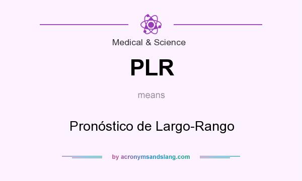 What does PLR mean? It stands for Pronóstico de Largo-Rango