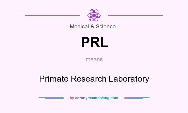 What does PRL mean? It stands for Primate Research Laboratory