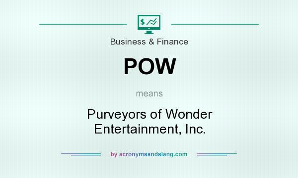 What does POW mean? It stands for Purveyors of Wonder Entertainment, Inc.
