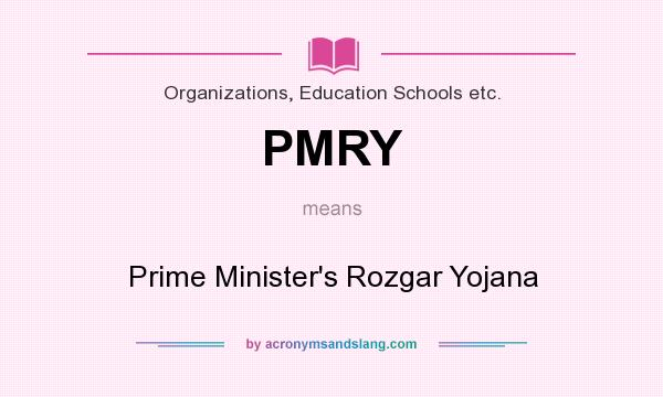 What does PMRY mean? It stands for Prime Minister`s Rozgar Yojana