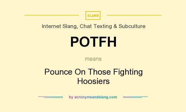 What does POTFH mean? It stands for Pounce On Those Fighting Hoosiers