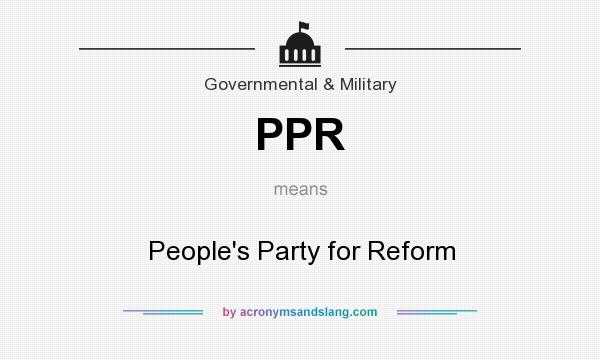 What does PPR mean? It stands for People`s Party for Reform
