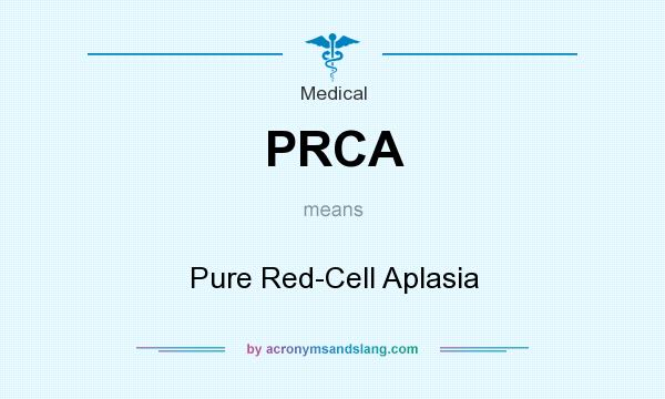 What does PRCA mean? It stands for Pure Red-Cell Aplasia