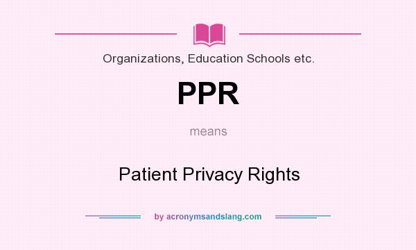 What does PPR mean? It stands for Patient Privacy Rights